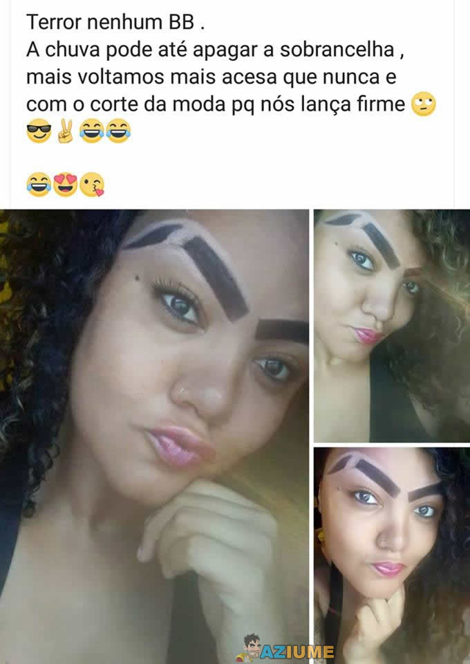 A chuva pode até apagar a sobrancelha
