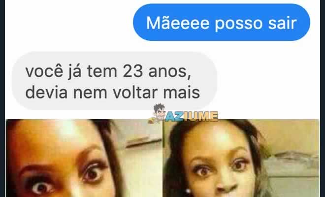 Mãe posso sair hoje?