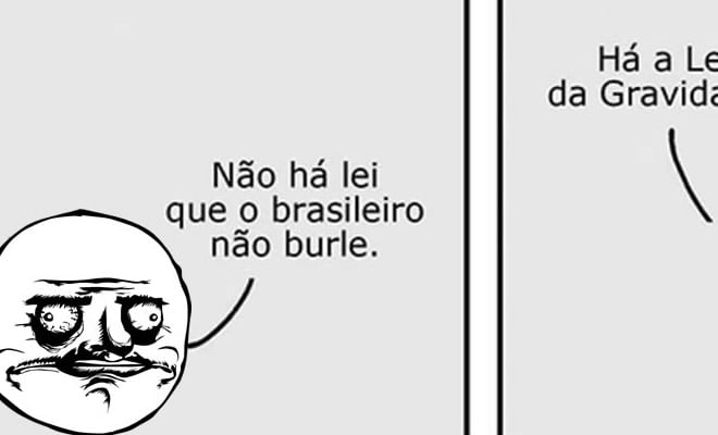 Não há lei que o brasileiro não burle