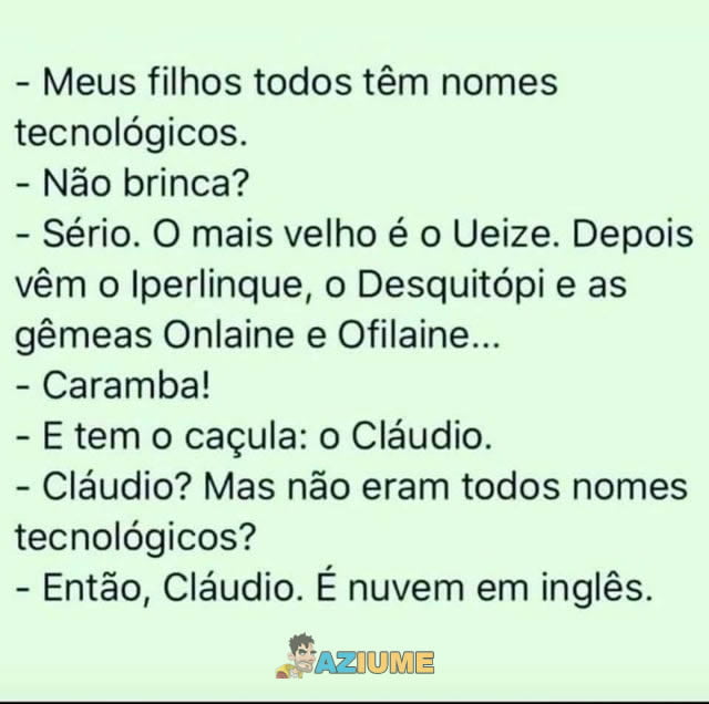 Meus filhos todos têm nomes tecnológicos