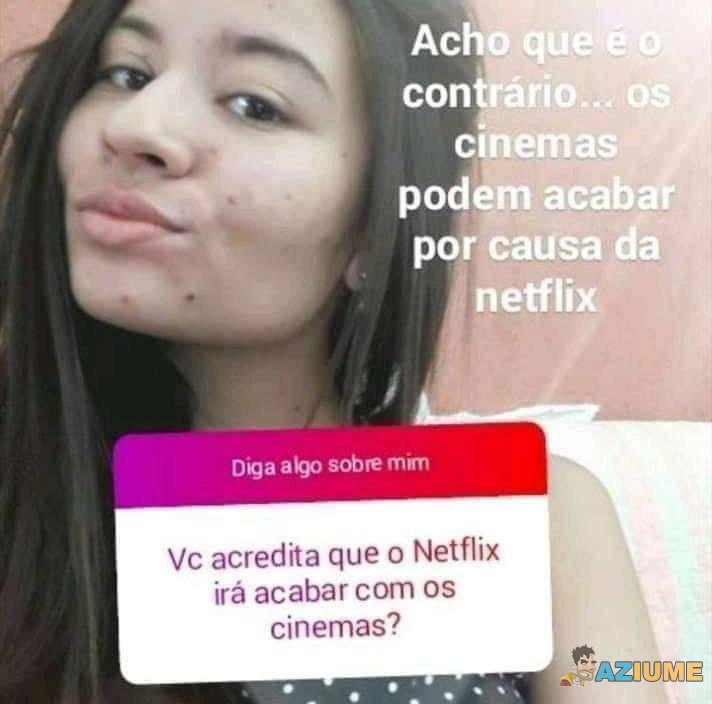 Você acredita que o Netflix irá acabar?