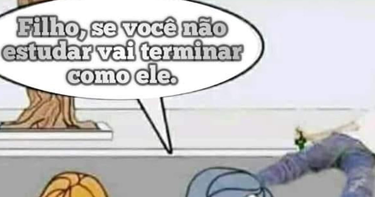 Filho se você não estudar