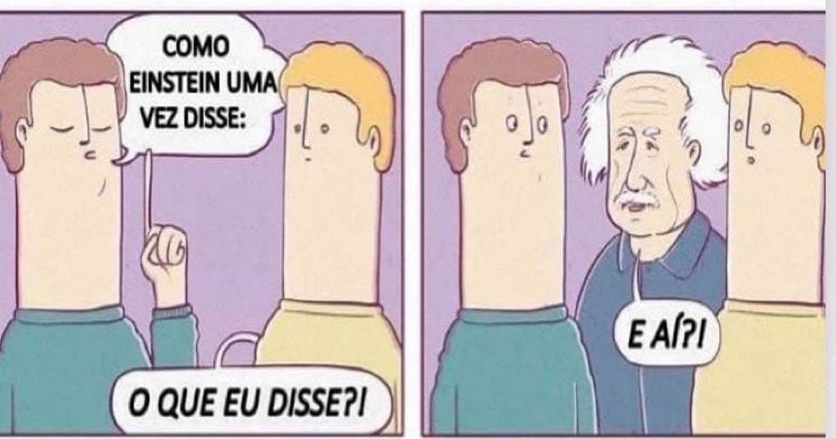 Como dizia o Einstein Como dizia o Einstein
