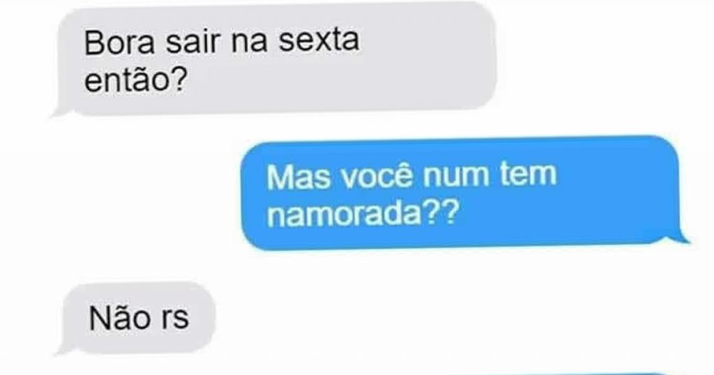 Você não tem namorada? Você não tem namorada?