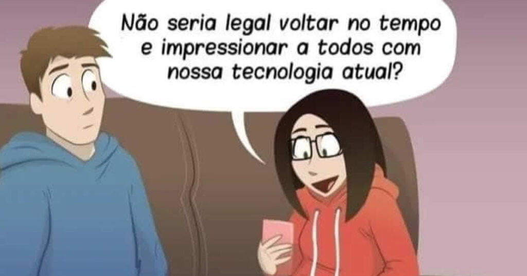 Se voltar no tempo e mostra nassa tecnologia Se voltar no tempo e mostra nassa tecnologia