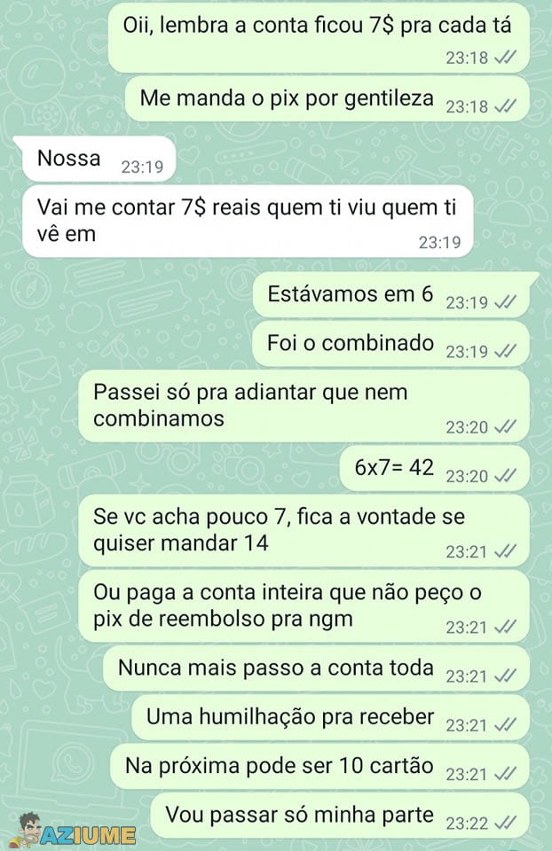 Pode ser até 1 real. Se tá me devendo é meu