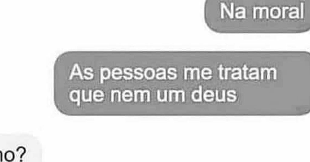 As pessoas me tratam como um Deus As pessoas me tratam como um Deus