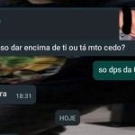 Já posso dar encima de ti ou tá muito cedo?