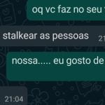 No meu tempo livre gosto de stalkear as pessoas