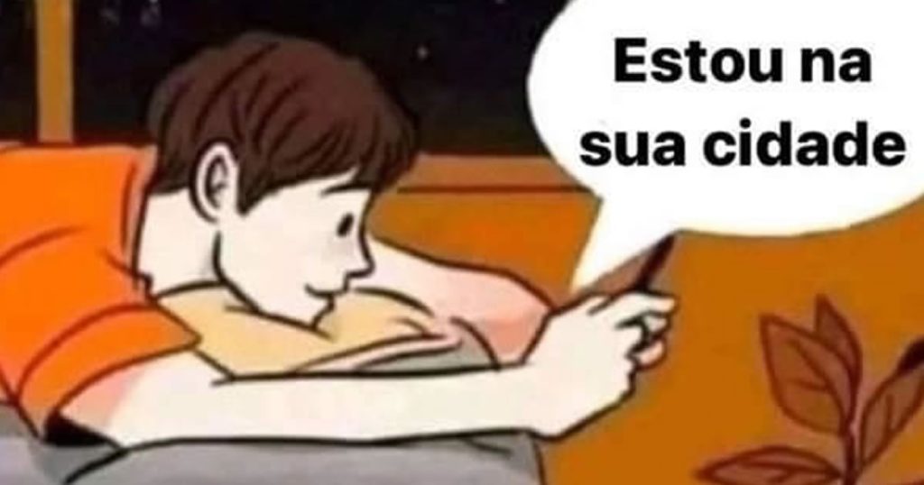 Quando a pessoa fala que está na sua cidade