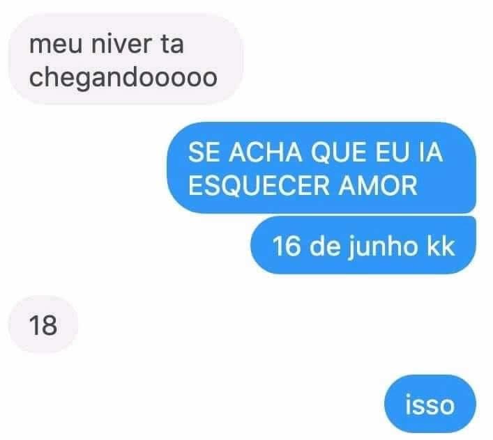 Se acha que vou esquece seu aniversario