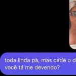 Cantada do dinheiro que está me devendo