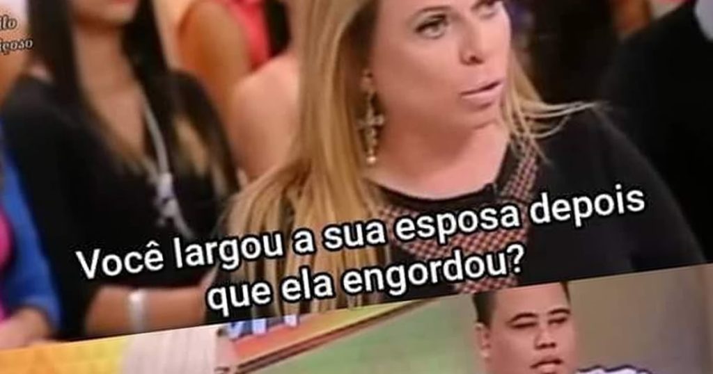 Você largou sua esposa depois que ela engordou?