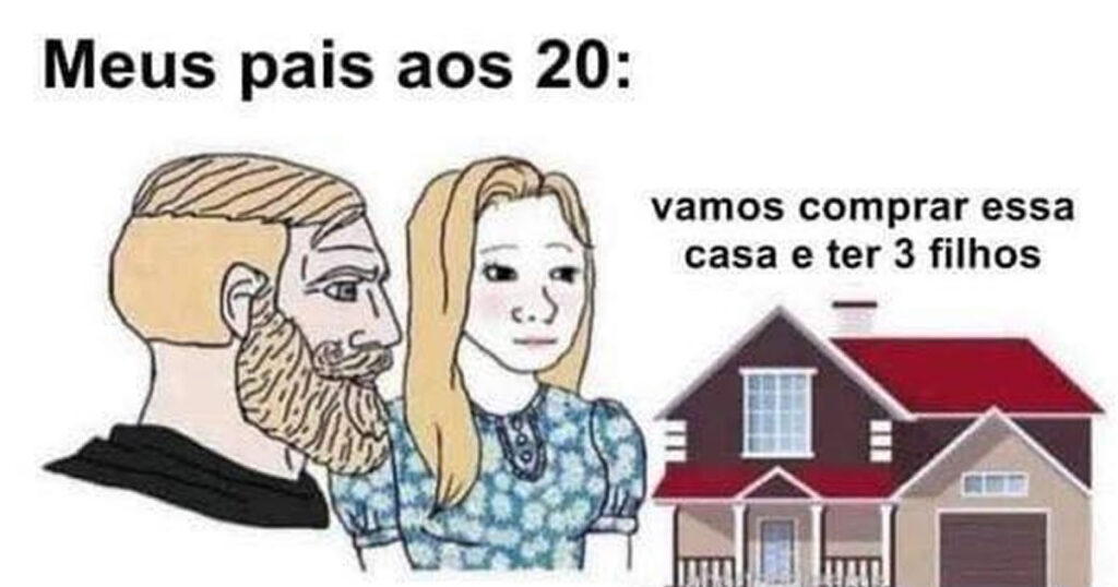 Meus pais construíram uma casa; eu construí um meme!