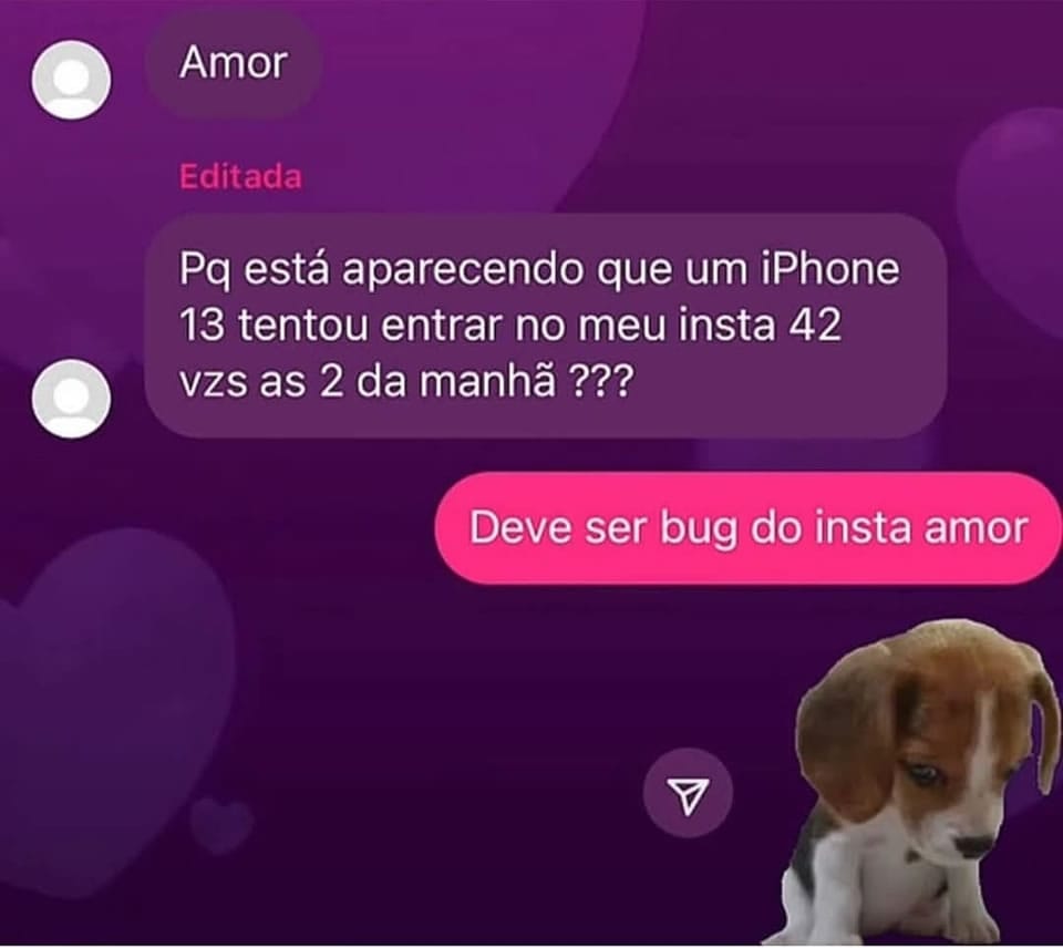 Ciúmes? Eu? Imagina! Só tô testando se sua senha tá segura Ciúmes? Eu? Imagina! Só tô testando se sua senha tá segura