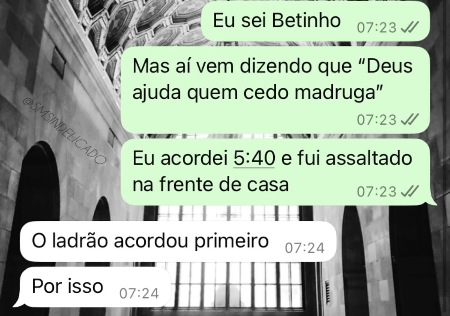 Deus ajuda quem cedo madruga? Só se madrugar antes do ladrão! Deus ajuda quem cedo madruga? Só se madrugar antes do ladrão!