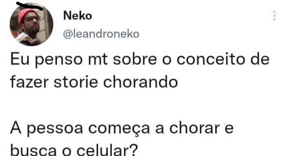 Chorei, gravei e postei: o drama só é real se render story Chorei, gravei e postei: o drama só é real se render story