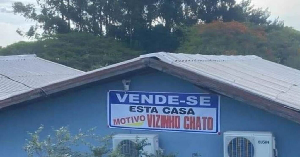 Imobiliária Sincerona: casa boa, vizinho insuportável