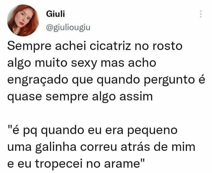 Quando a cicatriz é sexy, mas a origem é 100% galinheiro