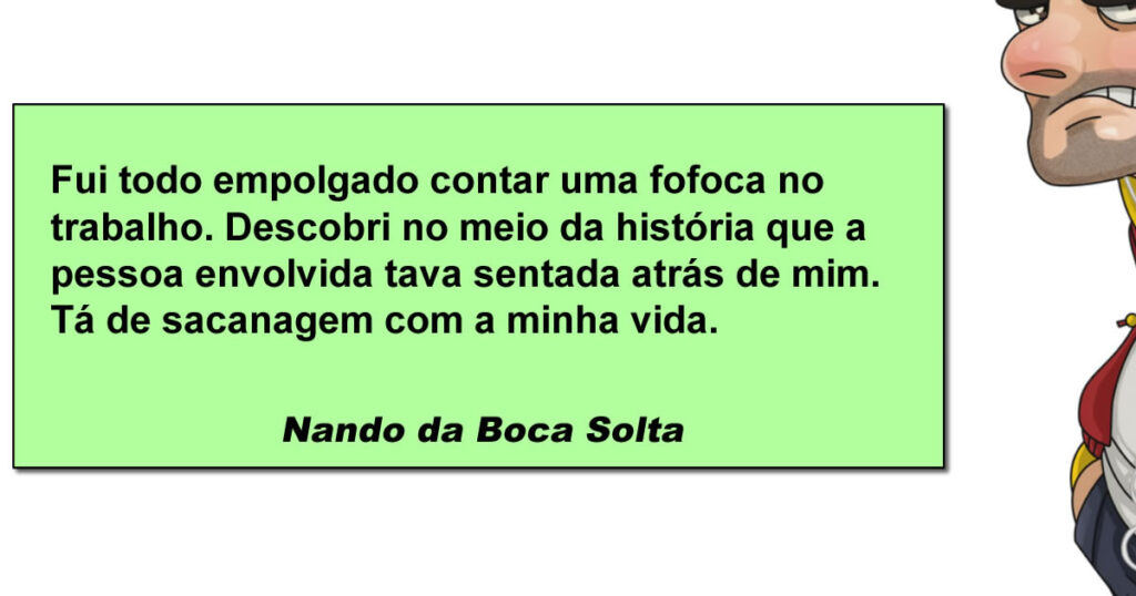 Fofoca nível hard, contada direto no ouvido da vítima Fofoca nível hard, contada direto no ouvido da vítima